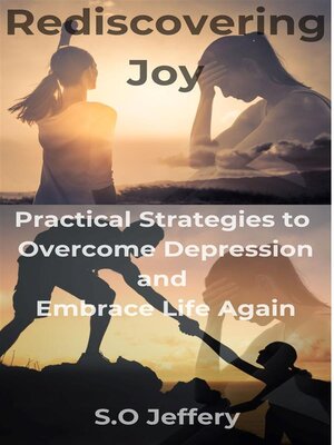 cover image of Rediscovering Joy--Practical Strategies to Overcome Depression and Embrace Life Again